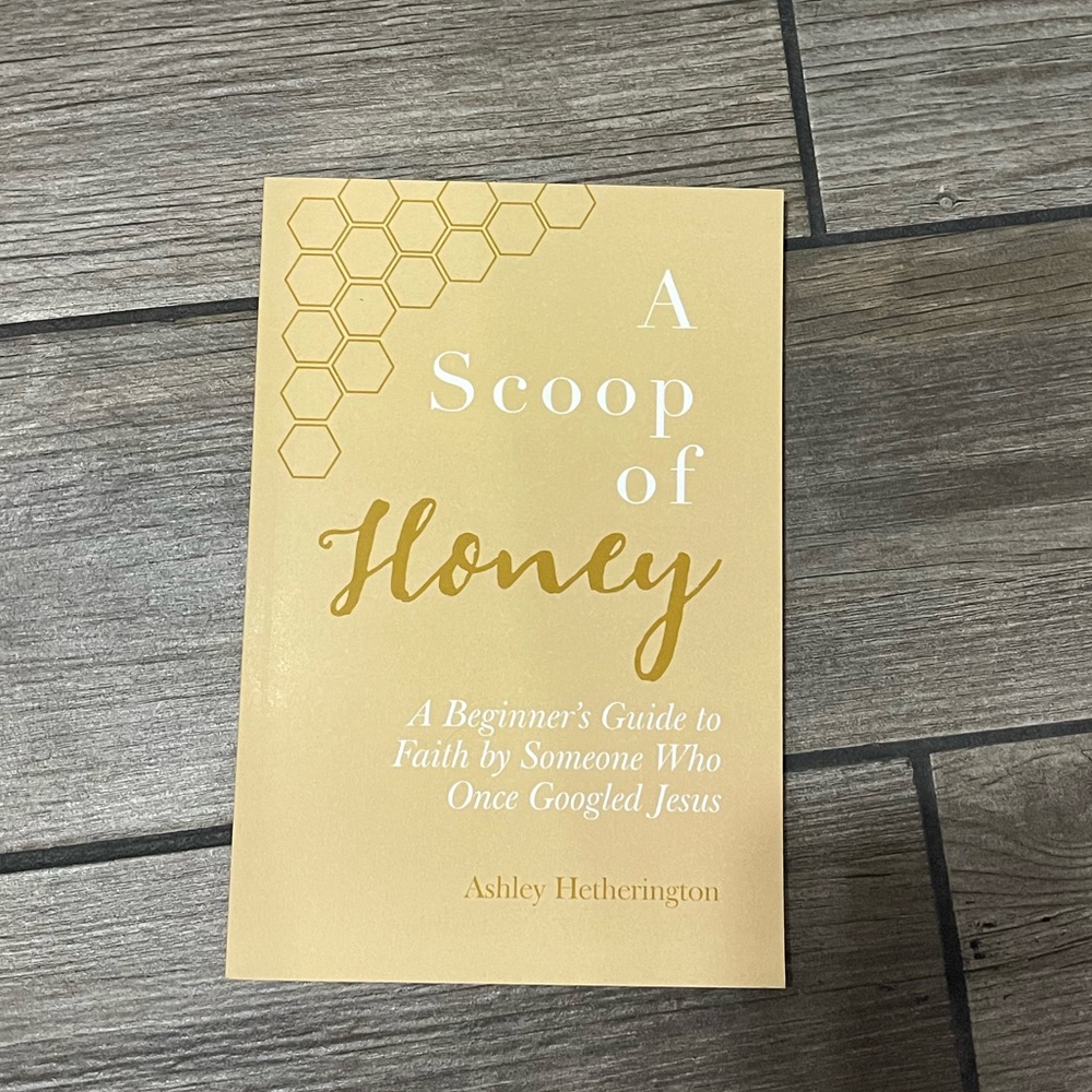 A Scoop Of Honey: A Beginner's Guide To Faith by Someone Who Once Googled Jesus